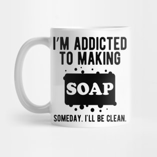 Soap - I'm addicted to making soap Mug